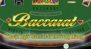 Những thuật ngữ trong Baccarat nên nắm chắc