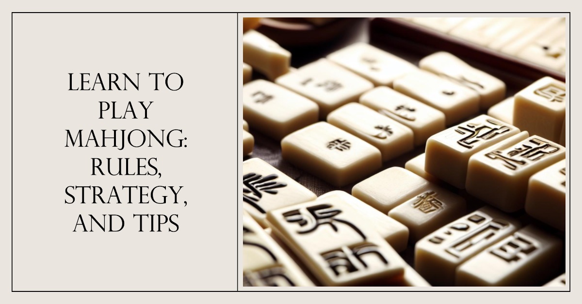 Learn to Play Mahjong: Rules, Strategy, and Tips